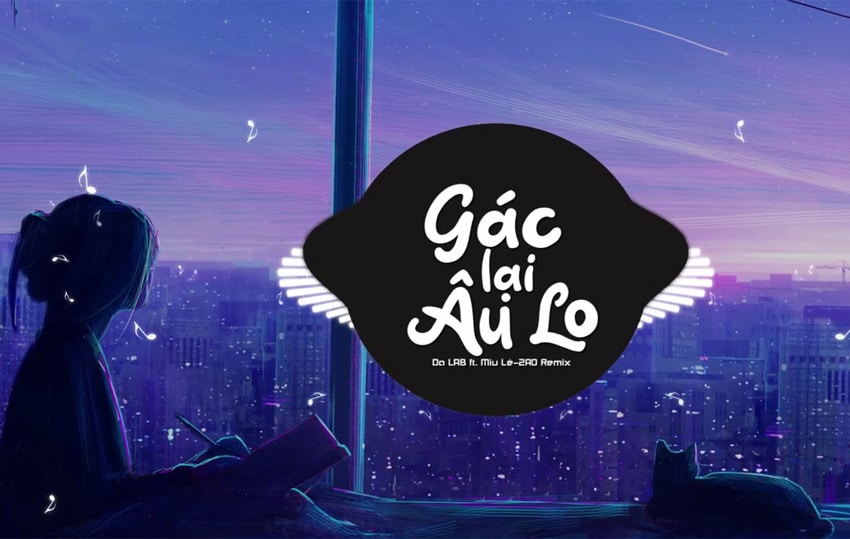 Lời Bài Hát Gác Lại Âu Lo Lyrics | Hợp Âm Chuẩn, Karaoke, Mp3