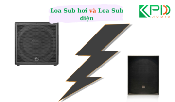 Kinh nghiệm chọn loa Sub hơi và loa Sub điện cho hệ thống âm thanh