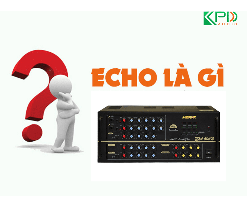 Echo là gì? Có chức năng gì trong hệ thống âm thanh