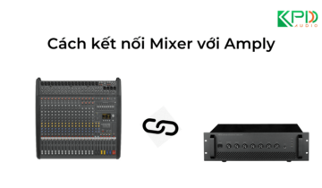 Hướng dẫn cách kết nối Mixer với Amply siêu đơn giản