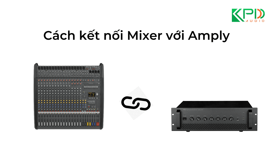 Hướng dẫn cách kết nối Mixer với Amply