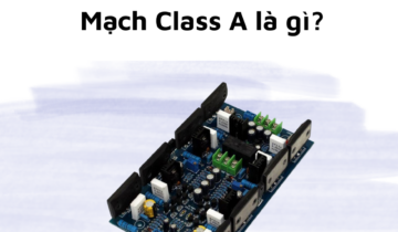 Mạch Class A là gì? Có nên mua cục đẩy mạch class A về sử dụng?